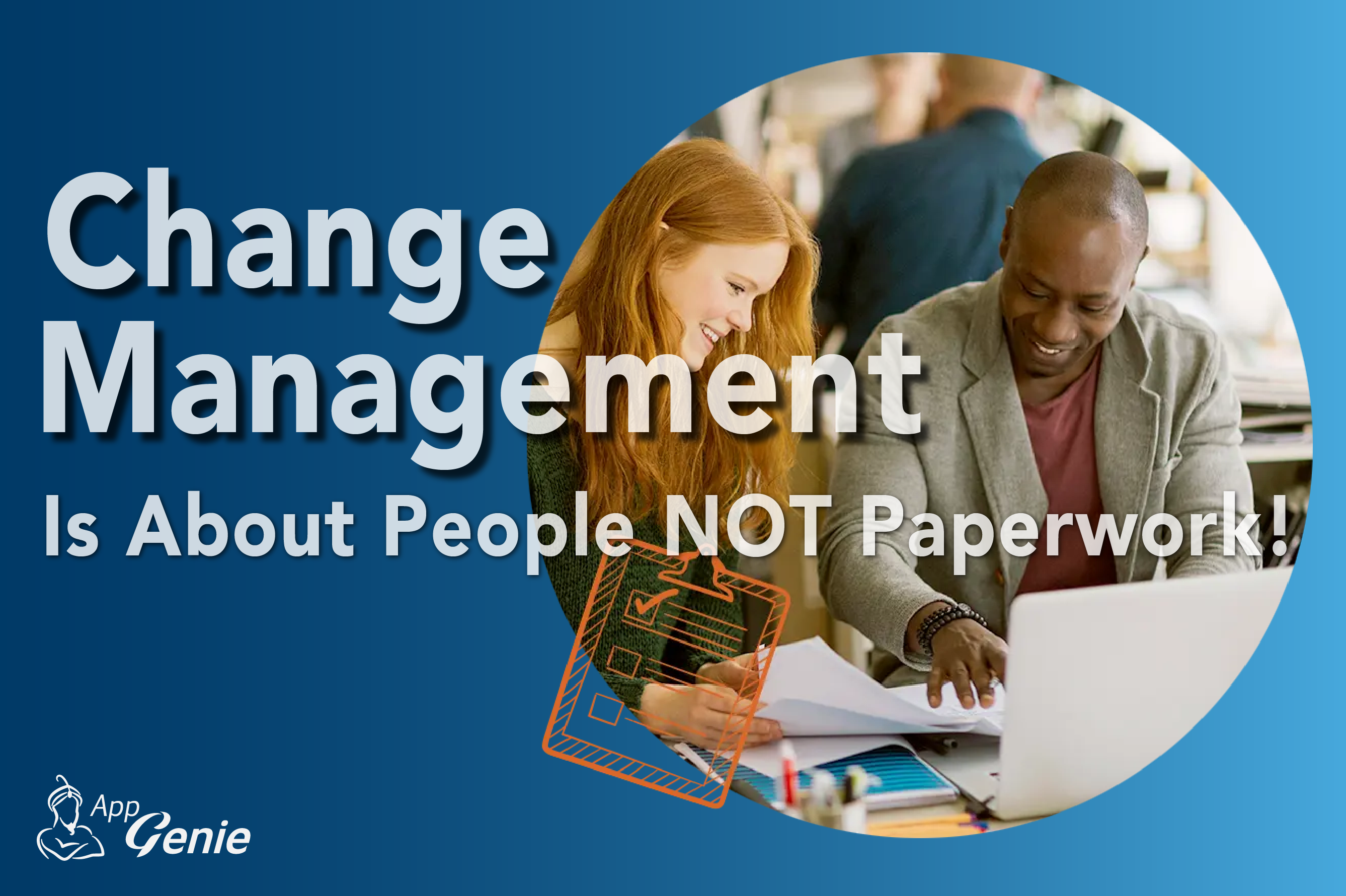 Change Management Is About People, Not Paperwork
